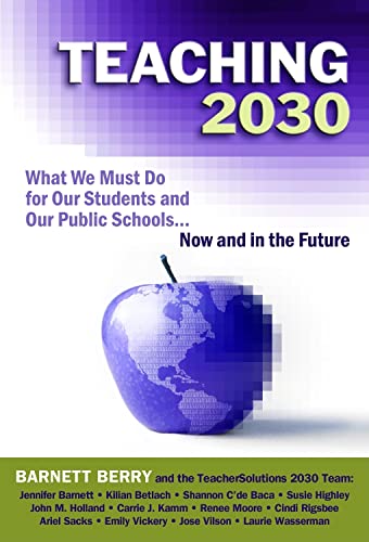 Teaching 2030: What We Must Do for Our Students and Our Public Schools - Now and in the Future