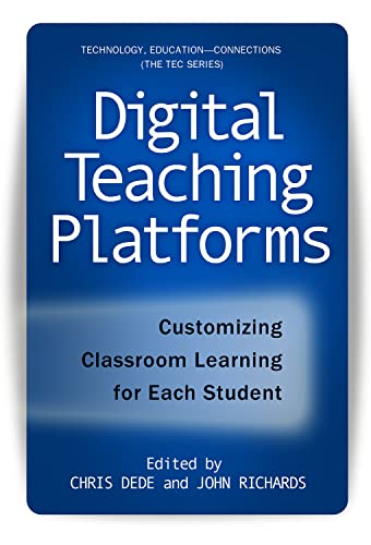 Digital Teaching Platforms: Customizing Classroom Learning for Each Student (Technology, Education-Connections (the Tec Series))