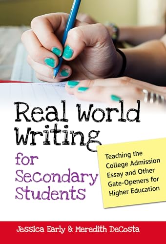 Real World Writing for Secondary Students: Teaching the College Admission Essay and Other Gate-Openers for Higher Education (Language and Literacy)