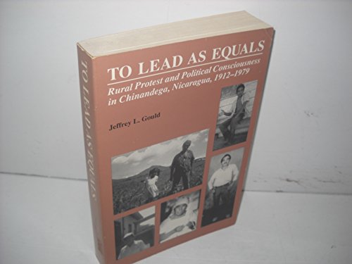 To Lead As Equals: Rural Protest and Political Consciousness in Chinandega, Nicaragua, 1912-1979