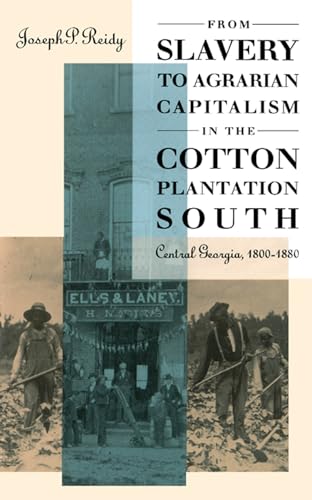 From Slavery to Agrarian Capitalism in the Cotton Plantation South: Central Georgia, 1800-1880 (Fred W. Morrison Series in Southern Studies)