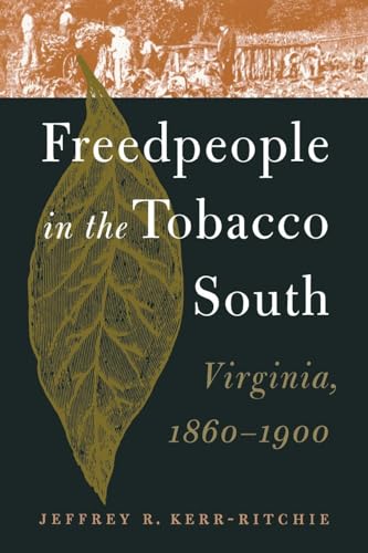 Freedpeople in the Tobacco South: Virginia, 1860-1900
