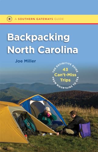Backpacking North Carolina: The Definitive Guide to 43 Can't-Miss Trips from Mountains to Sea (Southern Gateways Guides)