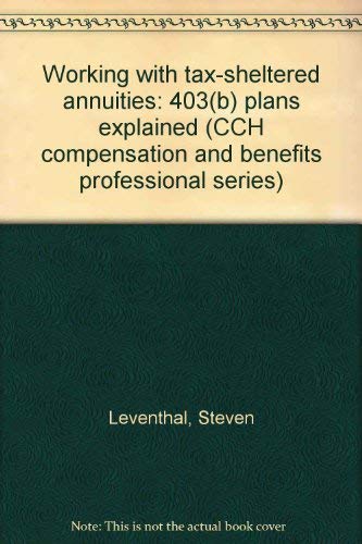 Working with tax-sheltered annuities: 403(b) plans explained (CCH compensation and benefits professional series)