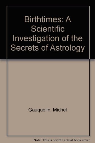 Birthtimes: A Scientific Investigation of the Secrets of Astrology