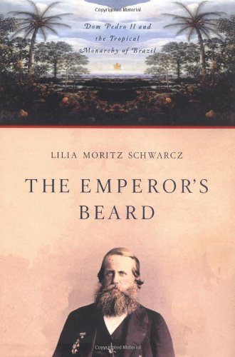 The Emperor's Beard: Dom Pedro II and His Tropical Monarchy in Brazil