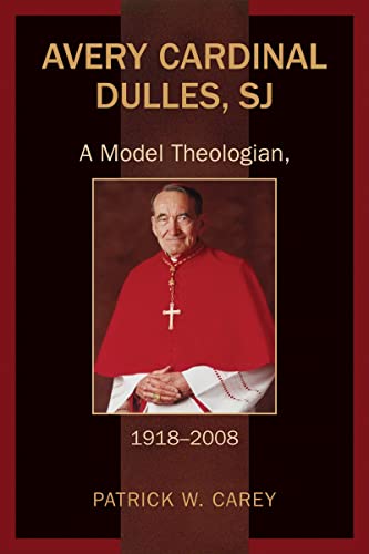Avery Cardinal Dulles, SJ: A Model Theologian, 1918-2008