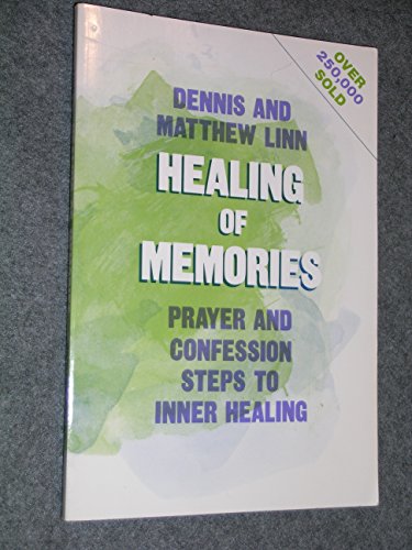 The Healing of Memories: Prayer and Confession Steps to Inner Healing