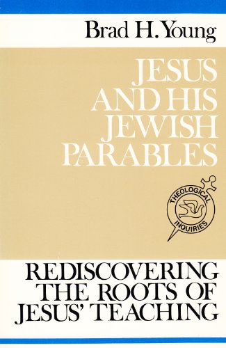 Jesus and His Jewish Parables: Rediscovering the Roots of Jesus' Teaching