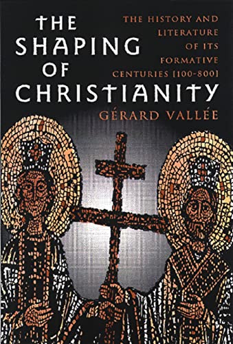 The Shaping of Christianity: The History and Literature of the Formative Centuries (100-800)
