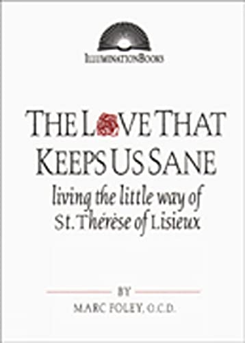 Love That Keeps Us Sane, The: Living the Little Way of St. Thérèse of Lisieux (Illuminationbooks)