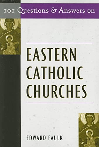 101 Questions and Answers on Eastern Catholic Churches (101 Questions & Answers)