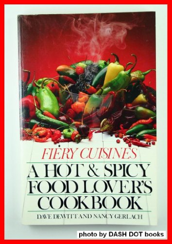 Fiery Cuisines: A Hot and Spicy Food Lover's Cookbook