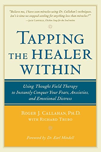 Tapping the Healer Within: Using Thought-Field Therapy to Instantly Conquer Your Fears, Anxieties, and Emotional Distress