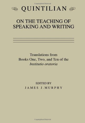 Quintilian on the Teaching of Speaking and Writing (Landmarks in Rhetoric and Public Address)