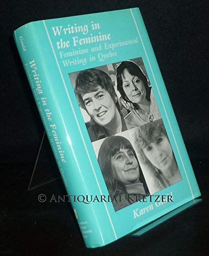 Writing in the Feminine: Feminism and Experimental Writing in Quebec