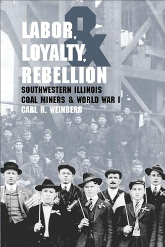 Labor, Loyalty, and Rebellion: Southwestern Illinois Coal Miners & World War I