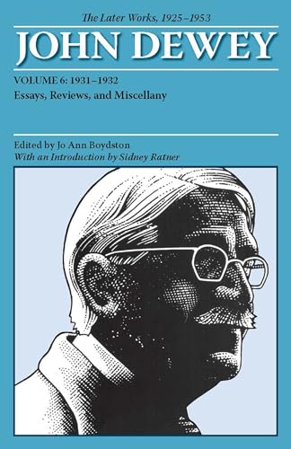 The Later Works of John Dewey, Volume 6, 1925 - 1953: 1931-1932, Essays, Reviews, and Miscellany (Collected Works of John Dewey): The Later Works, 1925-1953: 06 (Later Works of John Dewey: 1925-1953)