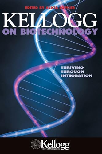 Kellogg On Biotechnology: Thriving Through Integration