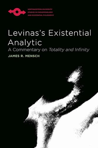 Levinas's Existential Analytic: A Commentary on Totality and Infinity (Studies in Phenomenology and Existential Philosophy)