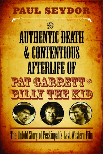 The Authentic Death & Contentious Afterlife of Pat Garrett and Billy the Kid: The Untold Story of Peckinpah's Last Western Film
