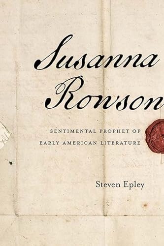 Susanna Rowson: Sentimental Prophet of Early American Literature