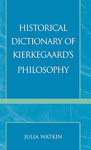 Historical Dictionary of Kierkegaard's Philosophy (Historical Dictionaries of Religions, Philosophies & Movements): Volume 33 (Historical Dictionaries of Religions, Philosophies, and Movements Series)