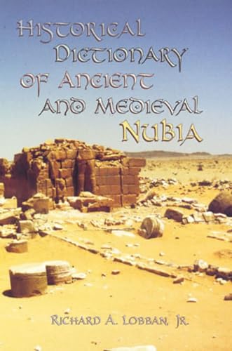 Historical Dictionary of Ancient and Medieval Nubia: Volume 10 (Historical Dictionaries of Ancient Civilizations and Historical Eras)