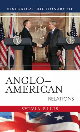 Historical Dictionary of Anglo-American Relations (Historical Dictionaries of U.S. Diplomacy): Volume 10 (Historical Dictionaries of Diplomacy and Foreign Relations)