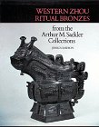 Western Zhou Ritual Bronzes from the Arthur M. Sackler Collections: Ancient Chinese Bronzes from the Arthur M. Sackler Collections (Ancient Chinese Bronzes in the Arthur M. Sackler Collections)