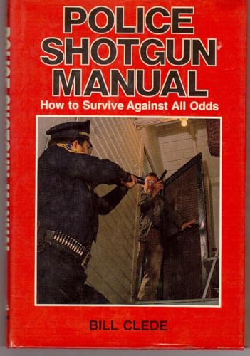 Police Shotgun Manual: How to Survive Against All Odds