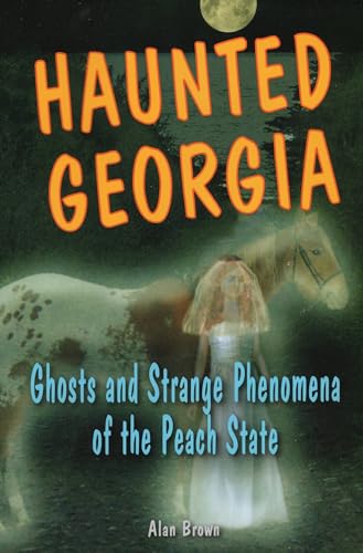 Haunted Georgia: Ghosts and Strange Phenomena of the Peach State