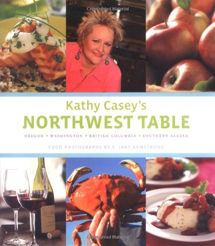 Northwest Cooking: Oregon, Washington, British Columbia, Southern Alaska