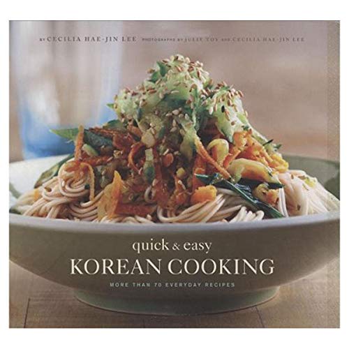 Quick & Easy Korean Cooking: More Than 70 Everyday Recipes