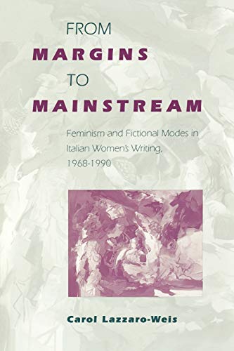 From Margins to Mainstream: Feminism and Fictional Modes in Italian Women's Writing, 1968-199
