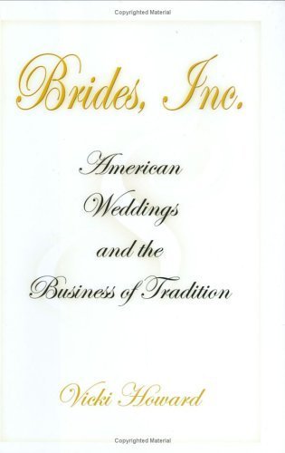 Brides, Inc.: American Weddings and the Business of Tradition