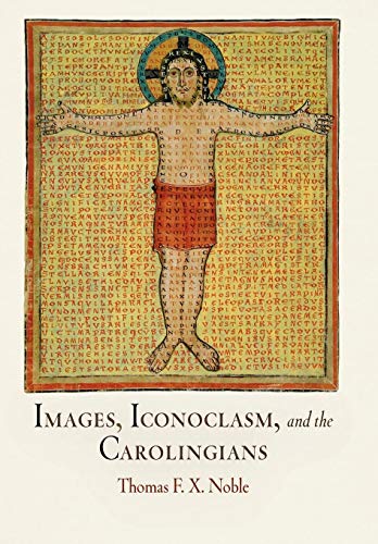 Images, Iconoclasm, and the Carolingians