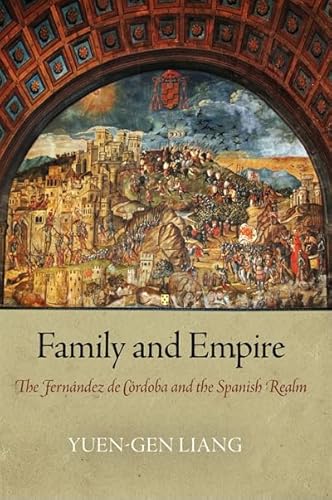 Family and Empire: The Fernandez de Cordoba and the Spanish Realm: The Fernández de Córdoba and the Spanish Realm (Haney Foundation)