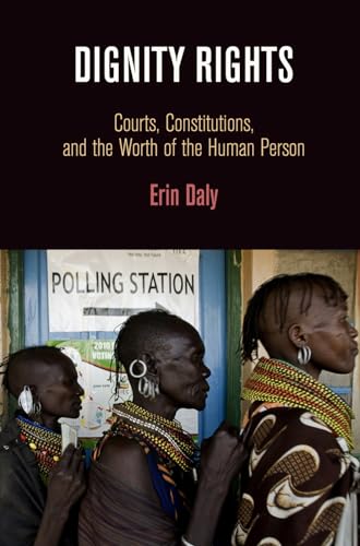 Dignity Rights: Courts, Constitutions, and the Worth of the Human Person