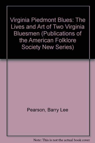 Virginia Piedmont Blues: The Lives and Art of Two Virginia Bluesmen (Publications of the American Folklore Society. New Series (Unnumbered).)