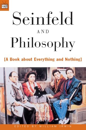 "Seinfeld" and Philosophy: A Book about Everything and Nothing: 1 (Popular Culture and Philosophy)