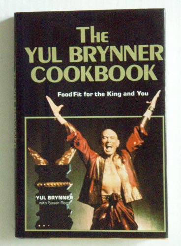 The Yul Brynner Cookbook: Food Fit for the King and You