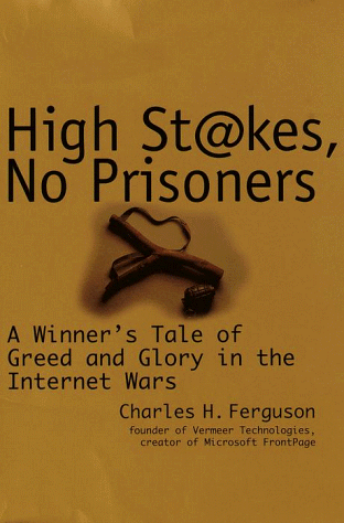 High Stakes, No Prisoners: A Winner's Tale of Greed and Glory in the Internet Wars