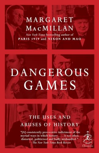 Dangerous Games: The Uses and Abuses of History: 31 (Modern Library Chronicles)