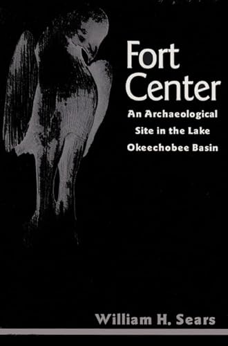 Fort Center: An Archaeological Site in the Lake Okeechobee Basin (Ripley P. Bullen Series)