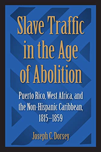 Slave Traffic in the Age of Abolition: Puerto Rico, West Africa, and the Non-Hispanic Caribbean, 1815-1859