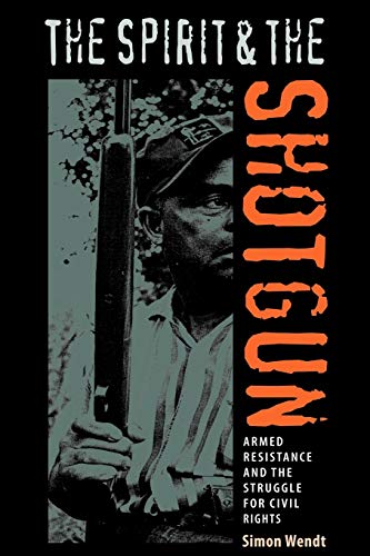 The Spirit and the Shotgun: Armed Resistance and the Struggle for Civil Rights (New Perspectives on the History of the South)