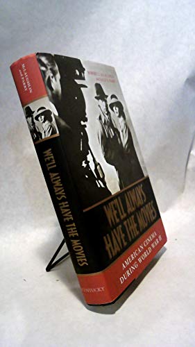 We'll Always Have the Movies: American Cinema during World War II
