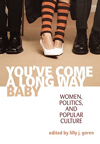 You've Come a Long Way, Baby: Women, Politics, and Popular Culture