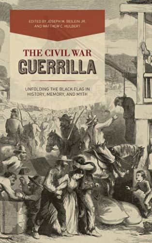 The Civil War Guerrilla:Unfolding the Black Flag in History, Memory, and Myth